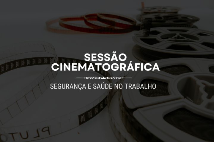 Sessão Cinematográfica | Segurança e Saúde no Trabalho