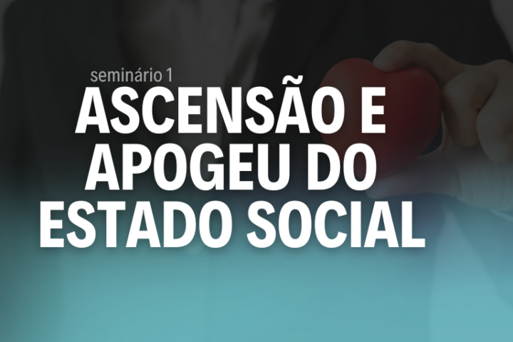 Ascensão e Apogeu do Estado Social